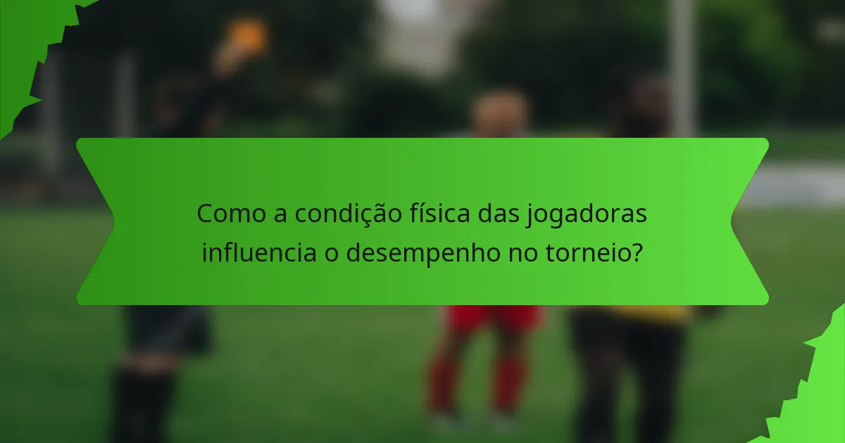 Como a condição física das jogadoras influencia o desempenho no torneio?