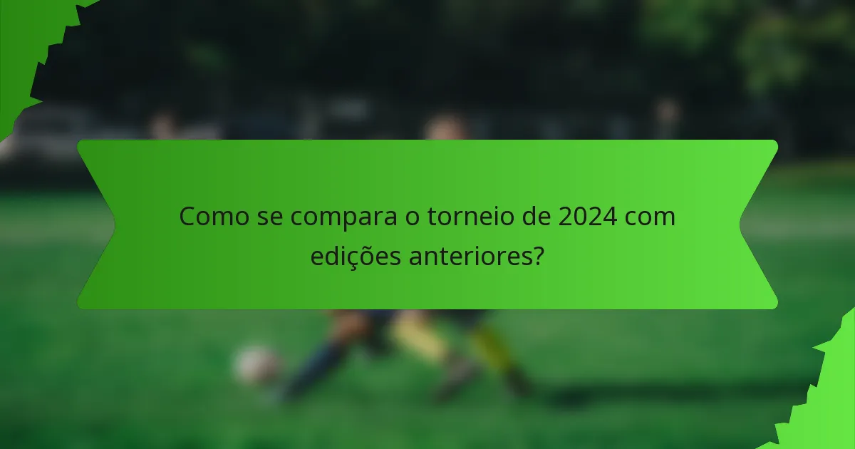 Como se compara o torneio de 2024 com edições anteriores?