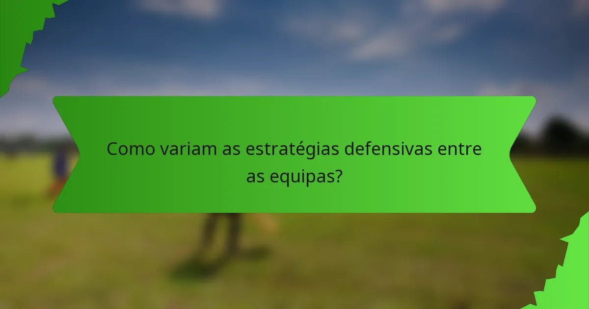 Como variam as estratégias defensivas entre as equipas?