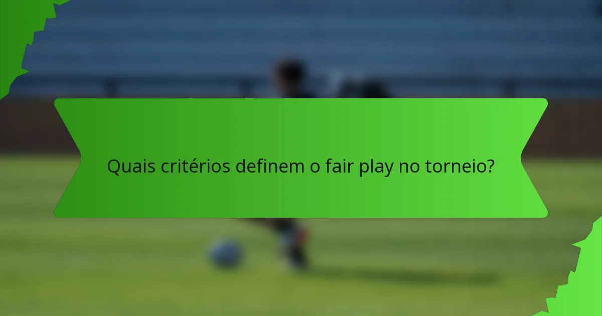 Quais critérios definem o fair play no torneio?