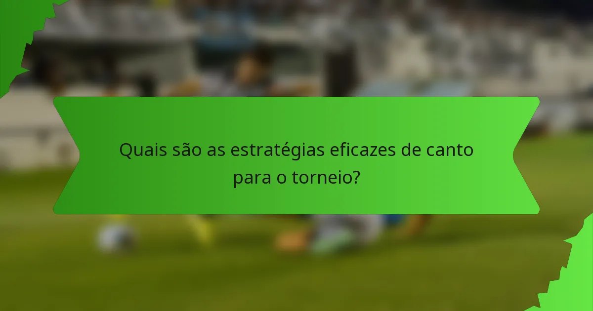Quais são as estratégias eficazes de canto para o torneio?