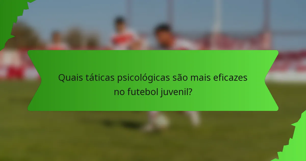 Quais táticas psicológicas são mais eficazes no futebol juvenil?